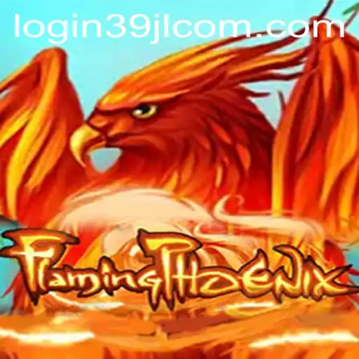 FlamingPhoenix: Embark on a Fiery Adventure with 39JL.COM